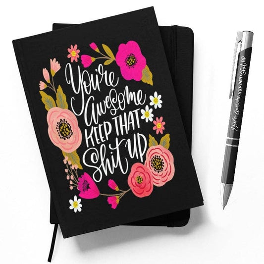 You're Awesome, Keep That Shit Up Notebook: NOTEBOOK + MATCHING PEN