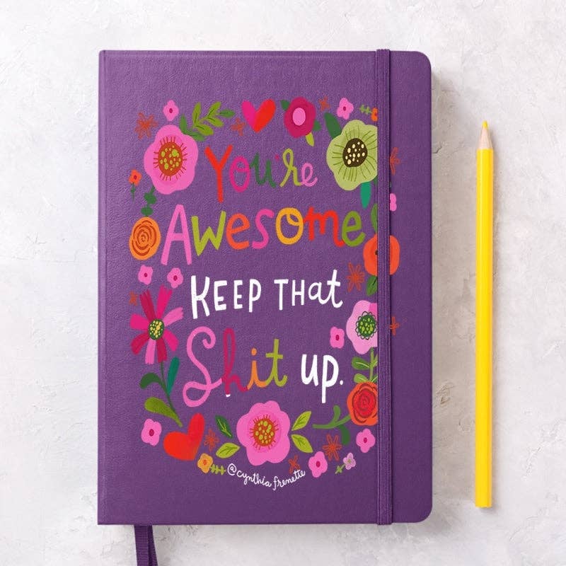 You're Awesome, Keep That Shit Up Notebook