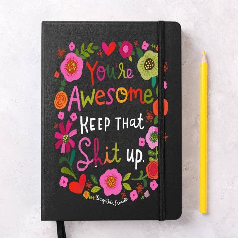 You're Awesome, Keep That Shit Up Notebook