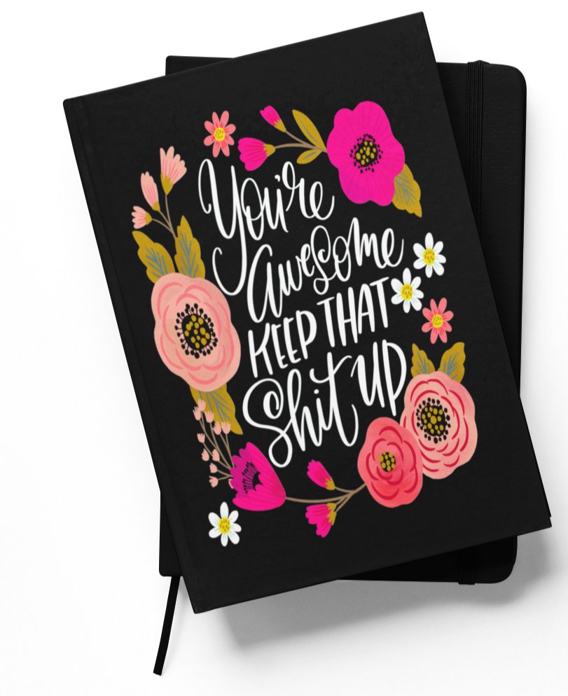 You're Awesome, Keep That Shit Up Notebook: NOTEBOOK + MATCHING PEN